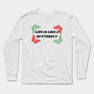 Life Is Like A Butterfly Beautiful Quote Long Sleeve T-Shirt